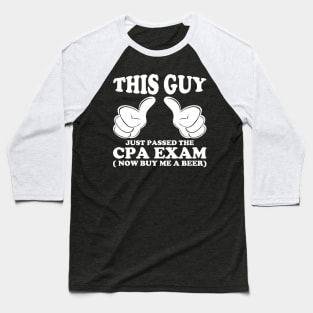 This Guy Just Passed The CPA Exam Baseball T-Shirt